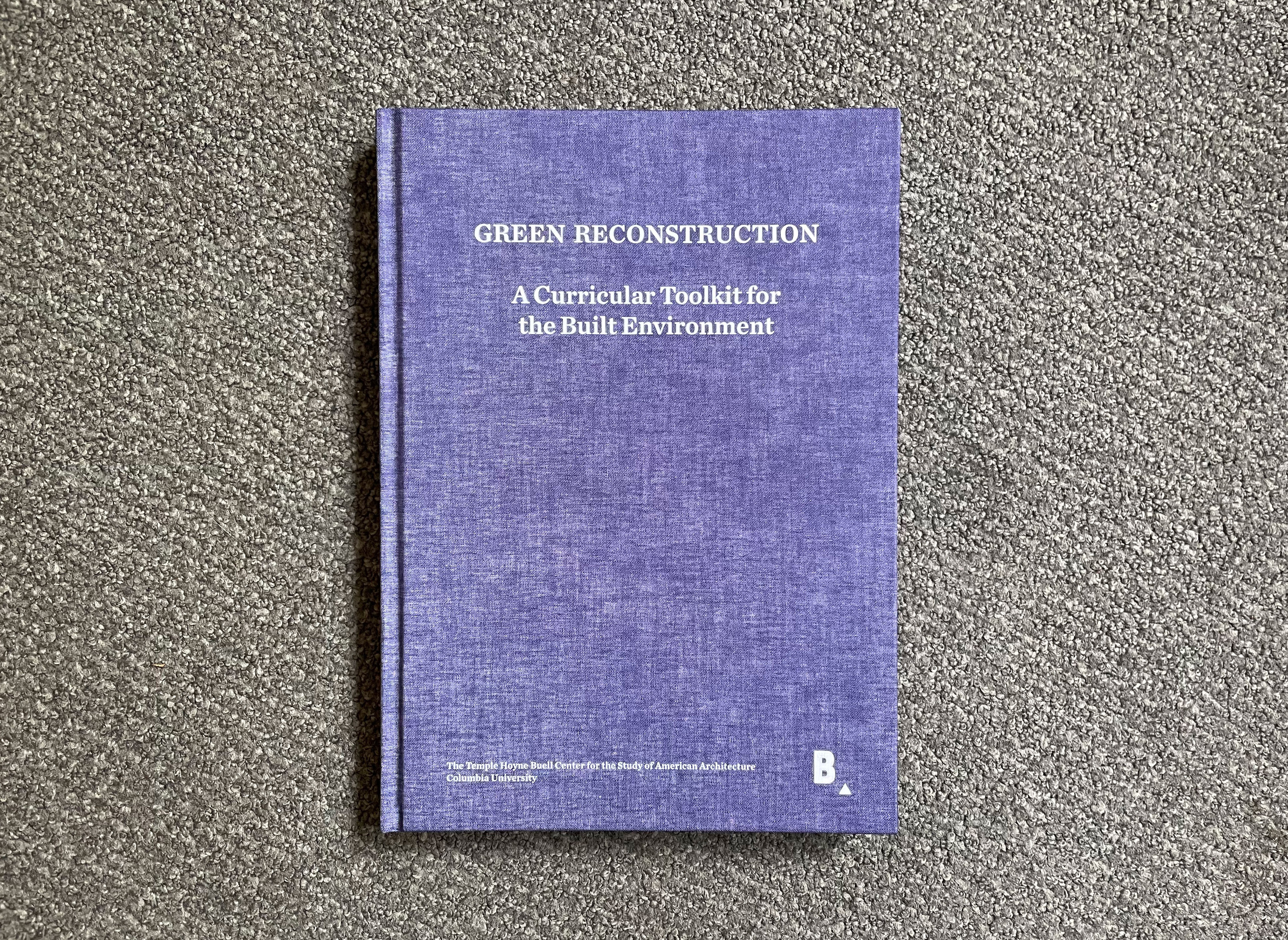 On a textured, tall vertical purple background, white text reads: "GREEN RECONSTRUCTION: A Curricular Toolkit for the Built Environment." Institutional information for the Buell Center is in small text at the bottom.